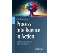 Process Intelligence in Action: Taking Process Mining to the Next Level