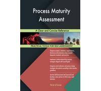 Process Maturity Assessment A Clear and Concise Reference
