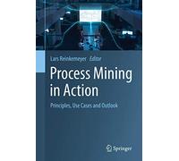 Process Mining in Action: Principles, Use Cases and Outlook