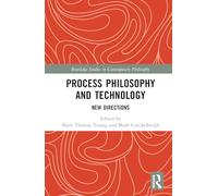Process Philosophy and Technology: New Directions (Routledge Studies in Contemporary Philosophy)