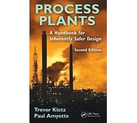 Process Plants: A Handbook for Inherently Safer Design, Second Edition