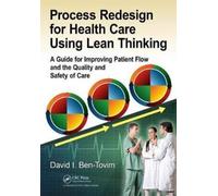 Process Redesign for Health Care Using Lean Thinking : A Guide for Improving Patient Flow and the Quality and Safety of Care
