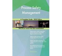 Process Safety Management A Complete Guide - 2020 Edition