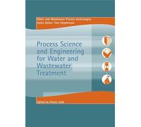 Process Science and Engineering for Water and Wastewater Treatment (Water and Wastewater Process Technologies Series)