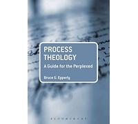 Process Theology: A Guide for the Perplexed