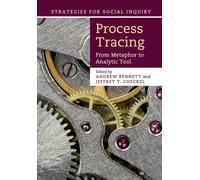 Process Tracing : From Metaphor to Analytic Tool