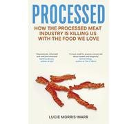 Processed: How the Processed Meat Industry is Killing Us with the Food we Love
