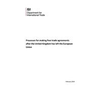Processes for making free trade agreements after the United Kingdom has left the European Union (Command Paper) CP 63