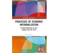 Processes of Economic Informalization: Reconfigurations of Law, Labour, and the State (Rethinking Globalizations)