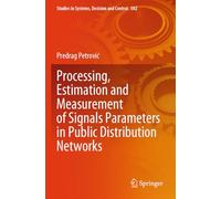 Processing, Estimation and Measurement of Signals Parameters in Public Distribution Networks: 502 (Studies in Systems, Decision and Control, 502)