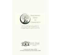 Processing Grief in Community: An 8-w roup guide to navigating your grief journey: 1