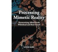 Processing Mimetic Reality: Harmonizing Alfred North Whitehead and René Girard