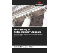 Processing of Extraordinary Appeals: A critical view of specific requirements as denial of judicial relief