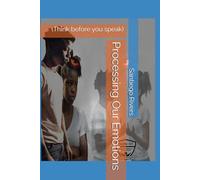Processing Our Emotions: (Think before you speak)