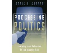 Processing Politics: Learning from Television in the Internet Age (Studies in Communication, Media, and Public Opinion)