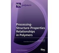 Processing-Structure-Properties Relationships in Polymers