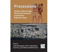 Processions: Studies of Bronze Age Ritual and Ceremony presented to Robert B. Koehl
