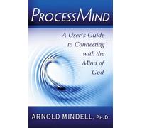 Processmind: A User's Guide to Connecting with the Mind of God