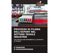 Processo Di Filiera Dell'export Nel Settore Tessile Industrie: CON PARTICOLARE RIFERIMENTO AL DISTRETTO DI TIRUPUR