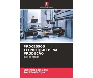 PROCESSOS TECNOLÓGICOS NA PRODUÇÃO: GUIA DE ESTUDO