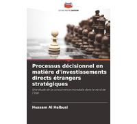 Processus décisionnel en matière d'investissements directs étrangers stratégiques: Une étude de la concurrence mondiale dans le nord de l'Irak