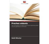 Proches aidants: Vos contraintes, vos ressources et votre importance dans les soins généraux et infirmiers