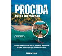 PROCIDA GUIDE DE VOYAGE 2026-2027: Informations essentielles pour les voyageurs, expériences locales et conseils pratiques pour visiter Procida