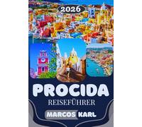 PROCIDA REISEFÜHRER 2026: Die schönsten Strände, bunte Gassen, Insider-Tipps & unvergessliche Inselerlebnisse in Italien