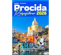 Procida Reiseführer 2026: Entdecken Sie das verborgene Juwel der Bucht von Neapel: Authentische Strände, farbenfrohe Dörfer für Ihre perfekte Reise.