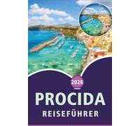 PROCIDA REISEFÜHRER 2027: Entdecken Sie die Top-Attraktionen von Naples Bay Island, makellose Strände, Küstendörfer, lokale Küche, Outdoor-Aktivitäten und praktische Tipps für jeden Reisenden.