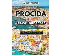 PROCIDA TRAVEL GUIDE 2026: Discover Hidden Corners, Breathtaking Views, Local Flavors, Colorful Streets, Romantic Stays & Peaceful Adventures on Italy’s Magical Island