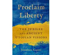 Proclaim Liberty : The Jubilee and Ancient Utopian Visions