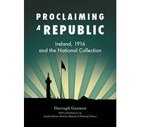 Proclaiming a Republic: Ireland, 1916, and the National Collection
