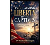 PROCLAIMING LIBERTY TO THE CAPTIVES: FINDING OUR FREEDOM IN JESUS CHRIST
