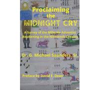 Proclaiming the Midnight Cry: A Survey of the Millerite Adventist Awakening in the Nineteenth Century