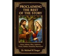 PROCLAIMING THE REST OF THE STORY: Listen, Submit, Obey, Authority, Power, Subdue, Dominion, Repentance,
