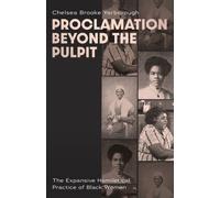 Proclamation Beyond the Pulpit : The Expansive Homiletical Practice of Black Women
