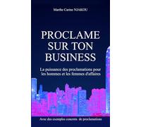 PROCLAME SUR TON BUSINESS: La puissance des proclamation pour les hommes et femmes d'affaires