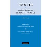 Proclus: Commentary on Plato's Timaeus: Volume III Book 3 Part 1 Proclus on the World's Body: Commentary on Plato's Timaeus: Volume 3, Book 3, Part 1, Proclus on the World's Body