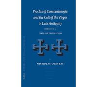 Proclus of Constantinople and the Cult of the Virgin in Late Antiquity: Homilies 1-5, Texts and Translations: 66 (Vigiliae Christianae, Supplements)