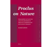 Proclus on Nature: Philosophy of Nature and Its Methods in Proclus' Commentary on Plato's Timaeus: 121 (Philosophia Antiqua)