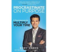 Procrastinate on Purpose: 5 Permissions to Multiply Your Time