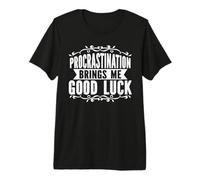 Procrastination Brings Me Good Luck Funny Quote Premium T-Shirt