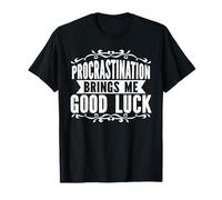 Procrastination Brings Me Good Luck Funny Quote T-Shirt