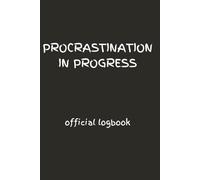 Procrastination in Progress: A funny productivity notebook that’s still not finished yet