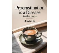 Procrastination is a Disease with a Cure: Stop overthinking, overcome procrastination, and finally get things done without burnout.