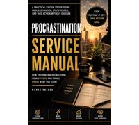 Procrastination Manual: Stop Delaying, Improve Focus and Finish What You Start (90-Day Transformation Series)