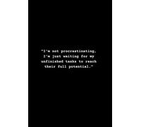 Procrastination Notebook: Lined notebook with funny title, "I'm not procrastinating, I'm just waiting for my unfinished tasks to reach their full potential."