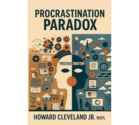 Procrastination Paradox: "Transforming Procrastination into Productivity, One Step at a Time" (The Breakthrough Series)