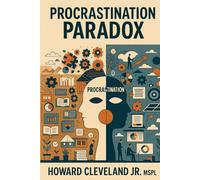 Procrastination Paradox: "Transforming Procrastination into Productivity, One Step at a Time" (The Breakthrough Series)